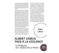 Albert Camus face à la violence: A l'épreuve du "siècle de la peur"