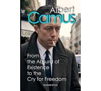 Albert Camus: From the Absurd of Existence to the Cry for Freedom