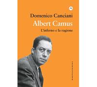 Albert Camus. L'inferno e la ragione