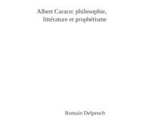 Albert Caraco: philosophie, littérature et prophétisme