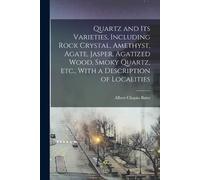 Albert Chapin B Quartz and its Varieties, Including Rock Crystal, Am (Tascabile)