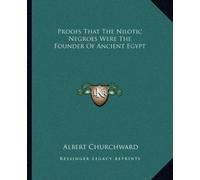 Albert Churchwa Proofs That The Nilotic Negroes Were The Founder Of (Tascabile)