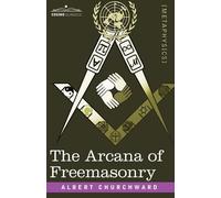 Albert Churchward The Arcana of Freemasonry (Tascabile)