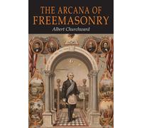 Albert Churchward The Arcana of Freemasonry (Tascabile)