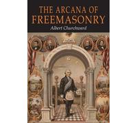 Albert Churchward The Arcana of Freemasonry (Tascabile)
