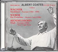 Albert Coates: Conducts Wagner: Tannhauer Excerpts (1925-1930) / Weber: Die Freischutz Hermit's Aria (1930) / Mendelssohn: Elijah Excerpts (1952 Cape Town) by Walter Widdop