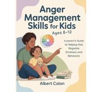 Albert Colon Anger Management Skills for Kids Ages 8-12 (Tascabile)