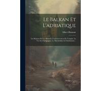Albert Dumont Le Balkan Et L'adriatique (Tascabile)