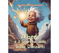 Albert e il Segreto delle Stelle Danzanti: Storie Vere in Fiabe