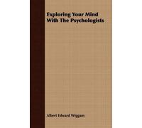 Albert Edward Wiggam Exploring Your Mind With The Psychologists (Tascabile)