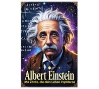 Albert Einstein: 365 Zitate, die dein Leben inspirieren