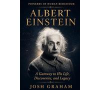 Albert Einstein: A Gateway to His Life, Discoveries, and Legacy