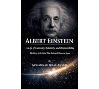 Albert Einstein: A Life of Curiosity, Relativity, and Responsibility