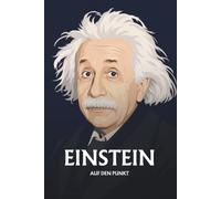 Albert Einstein auf den Punkt: Das Wesentliche seiner Physik