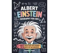 Albert Einstein Biography for Kids: How a Curious Boy Discovered the Secrets of the Universe
