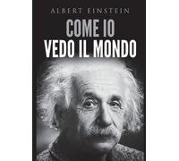 Albert Einstein Come io vedo il mondo (Tascabile)