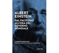 Albert Einstein. Dal pacifismo all'idea del governo mondiale