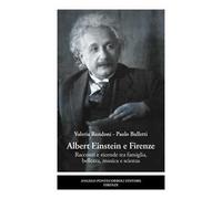 Albert Einstein e Firenze. Racconti e vicende tra famiglia, bellezza, musica e scienza