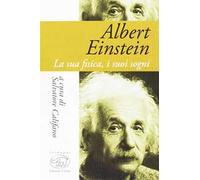 Albert Einstein. La sua fisica, i suoi sogni