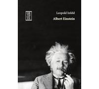 Albert Einstein. La sua opera e la sua influenza sul nostro mondo