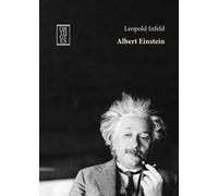 Albert Einstein. La sua opera e la sua influenza sul nostro mondo