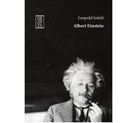 Albert Einstein. La sua opera e la sua influenza sul nostro mondo - Infeld...