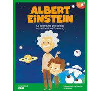 Albert Einstein. Lo scienziato che spiegò come funziona l'Universo.