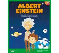 Albert Einstein. Lo scienziato che spiegò come funziona l'Universo. Ediz. a colori
