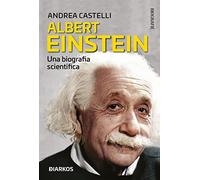 Albert Einstein. Nella sua scienza, la sua vita