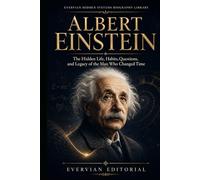 Albert Einstein: SUBTITLE: The Hidden Life, Habits, Questions, and Legacy of the Man Who Changed Time