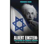 Albert Einstein: The Father of Zionism: A Synergist of Socialism, World Federalism & Zionism