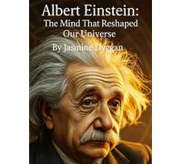 Albert Einstein: The Mind That Reshaped Our Universe