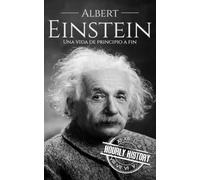 Albert Einstein: Una vida de principio a fin