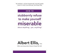 Albert Ellis How to Stubbornly Refuse to Make Yourself Miserable (Tascabile)