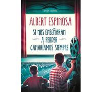 Albert Espinosa Si nos enseñaran a perder, ganaríamos siempre (Copertina rigida)