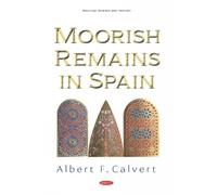 Albert F. Calvert Moorish Remains in Spain (Copertina rigida)