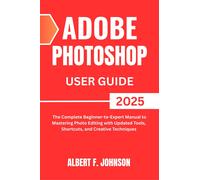 Albert F. Johns Adobe Photoshop 2025 User Guide: The Complete Beginn (Tascabile)