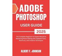 Albert F Johnson Adobe Photoshop 2025 User Guide (Tascabile)
