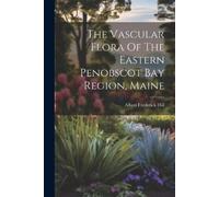Albert Frederic The Vascular Flora Of The Eastern Penobscot Bay Regi (Tascabile)