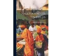 Albert Frederick Calvert Nigeria and its tin Fields (Copertina rigida)