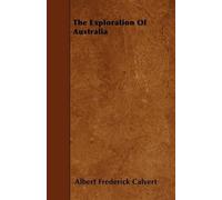 Albert Frederick Calvert The Exploration Of Australia (Tascabile)