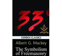 Albert G Mackey The Symbolism of Freemasonry (Esprios Classics) (Tascabile)