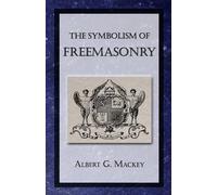 Albert G Mackey The Symbolism of Freemasonry (Tascabile)