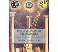 Albert G Mackey The Symbolism of Freemasonry (Tascabile)