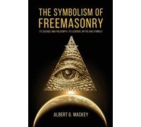 Albert G Mackey The Symbolism of Freemasonry (Tascabile)