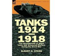Albert G Stern Tanks 1914-1918; the Development of Allied Tan (Copertina rigida)