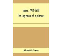 Albert G Stern Tanks, 1914-1918; the log-book of a pioneer (Tascabile)