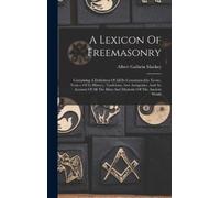 Albert Gallatin Mackey A Lexicon Of Freemasonry (Copertina rigida)
