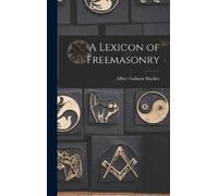 Albert Gallatin Mackey A Lexicon of Freemasonry (Copertina rigida)