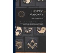 Albert Gallatin Mackey Cryptic Masonry (Copertina rigida)